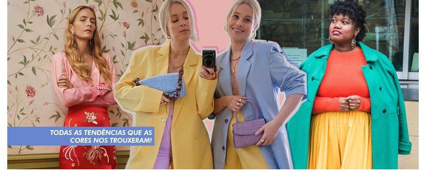 Todas as Tendências que as Cores nos Trouxeram Todas as Tendências que as Cores nos Trouxeram