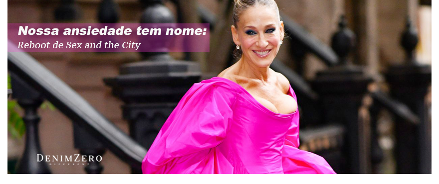 Nossa Ansiedade tem Nome: Reboot de Sex and the City