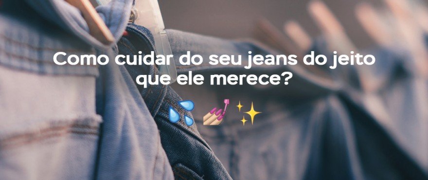 Como cuidar do seu jeans do jeito que ele merece Como cuidar do seu jeans do jeito que ele merece