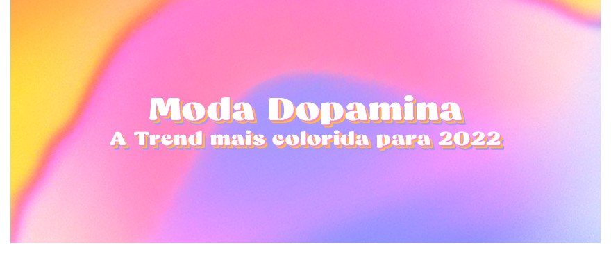 Moda Dopamina: a Trend mais colorida para 2022 Moda Dopamina: a Trend mais colorida para 2022