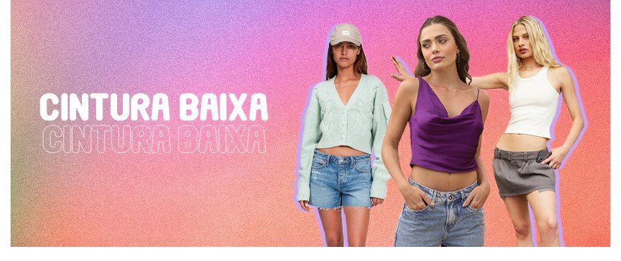A cintura baixa veio pra ficar! A cintura baixa veio pra ficar!